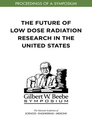 cover image of The Future of Low Dose Radiation Research in the United States
